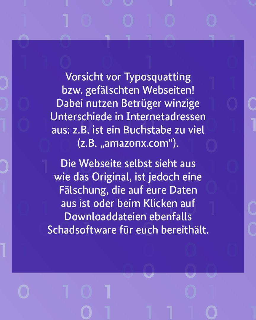 Warnung vor Typosquatting und gef�lschten Webseiten. Es wird erkl�rt, dass Betr�ger minimale �nderungen in Internetadressen nutzen, damit gef�lschte Seiten wie echte Originale wirken und Daten abgreifen oder Schadsoftware verteilen. Warnung vor Typosquatting und gef�lschten Webseiten. Es wird erkl�rt, dass Betr�ger minimale �nderungen in Internetadressen nutzen, damit gef�lschte Seiten wie echte Originale wirken und Daten abgreifen oder Schadsoftware verteilen.